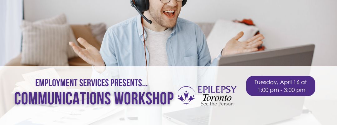 Communication Workshop, Soft Skills, Person Communicated thought a video call, Epilepsy Toronto Workshop.
