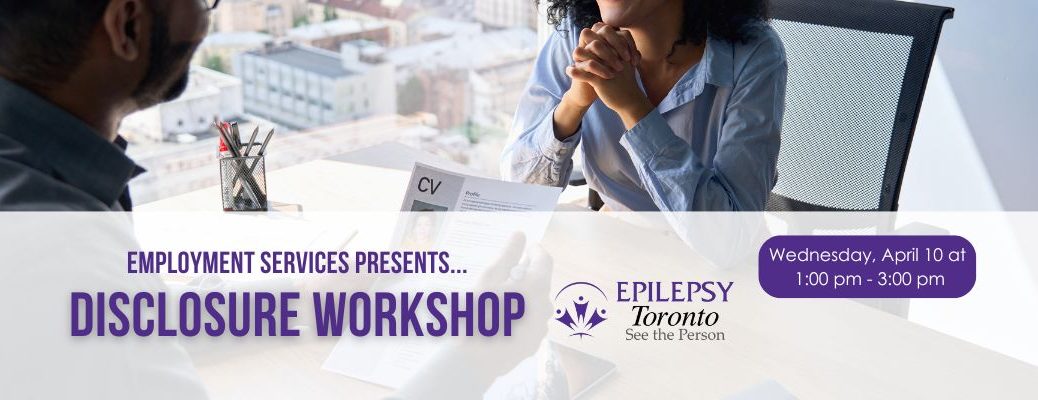 Disclosure Workshop, Disclosing your epilepsy, epilepsy job search, Toronto, Employment deparment.