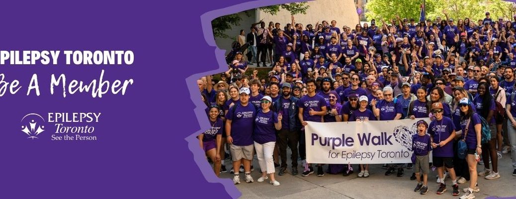 TEXT: Epilepsy Toronto Be a Member. IMAGE: a large group of people gathered outside for the Purple Walk, dressed in purple t-shirts and holding epilepsy signs.